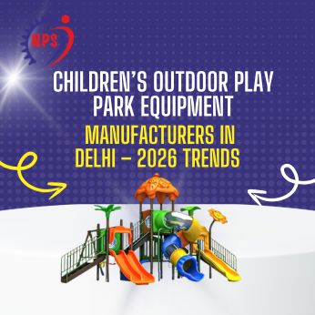 Childrens Outdoor Play Park Equipment Manufacturers in Delhi 2026 Trends
